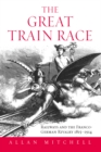 Image for Great Train Race: Railways and the Franco-German Rivalry, 1815-1914