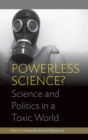 Image for Powerless science?  : science and politics in a toxic world