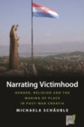 Image for Narrating victimhood: gender, religion and the making of place in post-war Croatia