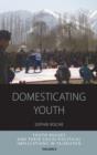 Image for Domesticating youth  : the youth bulge and its socio-political implications in Tajikistan
