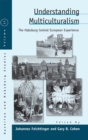 Image for Understanding multiculturalism: the Habsburg Central European experience : volume 17