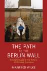 Image for The path to the Berlin Wall: critical stages in the history of divided Germany