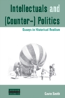 Image for Intellectuals and (counter-) politics: essays in historical realism : volume 12