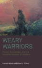 Image for Weary warriors  : power, knowledge, and the invisible wounds of soldiers