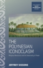 Image for The Polynesian iconoclasm  : religious revolution and the seasonality of power