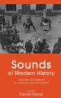 Image for Sounds of modern history  : auditory cultures in 19th and 20th century Europe