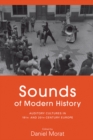 Image for Sounds of modern history: auditory cultures in 19th and 20th century Europe