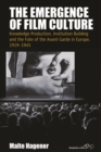 Image for The emergence of film culture: knowledge production, institution building and the fate of the Avant-Garde in Europe, 1919-1945