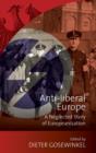 Image for Anti-liberal Europe  : a neglected story of Europeanization