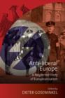 Image for Anti-liberal Europe: a neglected story of Europeanization : volume 5