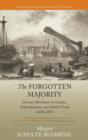 Image for The forgotten majority  : German merchants in London, naturalization, and global trade, 1660-1815