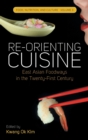 Image for Re-orienting cuisine  : East Asian foodways in the twenty-first century