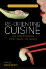 Image for Re-orienting cuisine: East Asian foodways in the twenty-first century
