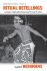 Image for Ritual retellings: Luangan healing performances through practice : v. 16