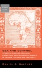 Image for Sex and control  : veneral disease, colonial physicians, and indigenous agency in German colonialism, 1884-1914