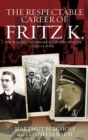 Image for The respectable career of Fritz K  : the making and remaking of a provincial Nazi leader