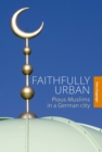Image for Faithfully urban: pious Muslims in a German city