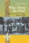 Image for Who owns the past?: the politics of time in a &#39;model&#39; Bulgarian village