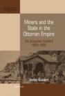Image for Miners and the State in the Ottoman Empire: The Zonguldak Coalfield, 1822-1920