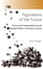 Image for Figurations of the future  : forms and temporalities of left radical politics in Northern Europe