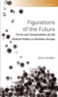 Image for Figurations of the future: forms and temporalities of left radical politics in Northern Europe : 2