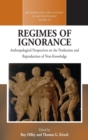Image for Regimes of ignorance  : anthropological perspectives on the production and reproduction of non-knowledge