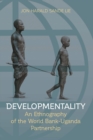 Image for Developmentality: an ethnography of the World Bank-Uganda partnership