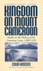 Image for Kingdom on Mount Cameroon: studies in the history of the Cameroon coast, 1500-1970