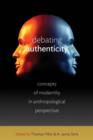 Image for Debating authenticity  : concepts of modernity in anthropological perspective