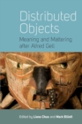 Image for Distributed objects  : meaning and mattering after Alfred Gell