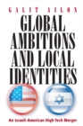 Image for Global Ambitions and Local Identities: An Israeli-American High-Tech Merger