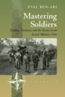Image for Mastering Soldiers: Conflict, Emotions, and the Enemy in an Israeli Army Unit