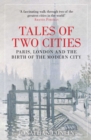 Image for Tales of two cities: Paris, London and the birth of the modern city