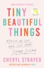 Image for Tiny beautiful things: advice on love and life from someone who&#39;s been there