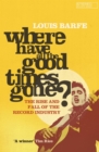 Image for Where have all the good times gone?: the rise and fall of the record industry