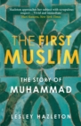 Image for The first Muslim: the story of Muhammad