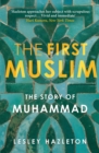 Image for The first Muslim  : the story of Muhammad