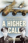 Image for A higher call: the incredible true story of heroism and chivalry during the Second World War