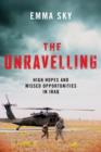 Image for The unravelling  : high hopes and missed opportunities in Iraq