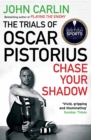 Image for Chase your shadow: the trials of Oscar Pistorius