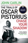 Image for Chase your shadow  : the trials of Oscar Pistorius