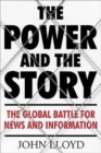 Image for The power and the story  : the global battle for news and information
