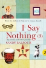 Image for I say nothing (3): my family and other puzzles