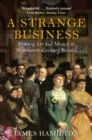Image for A strange business: making art and money in nineteenth-century Britain