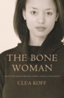 Image for The bone woman: among the dead in Rwanda, Bosnia, Croatia and Kosovo