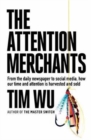 Image for The attention merchants  : from the daily newspaper to social media, how our time and attention is harvested and sold