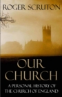 Image for Our church: a personal history of the Church of England
