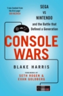 Image for Console wars: Sega vs Nintendo and the battle that defined a generation