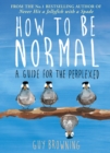 Image for How to be normal: a guide for the perplexed