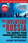 Image for The invention of Russia: the journey from Gorbachev&#39;s freedom to Putin&#39;s war